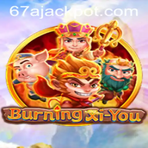 Discover the Exciting World of BurningXiYou: The 67A Adventure